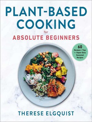 cover image of Plant-Based Cooking for Absolute Beginners: 60 Recipes & Tips for Super Easy Seasonal Recipes
